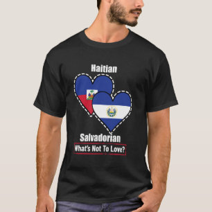 Haitian Salvadorian Heart Flags What's Not To Love T-Shirt