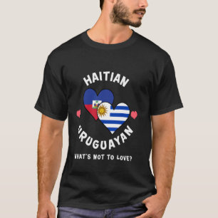 Haitian Uruguayan What's Not To Love Heart Flags T-Shirt