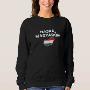 Hajrá Magyarok Hungary Map Proud Hungarian Flag   Sweatshirt