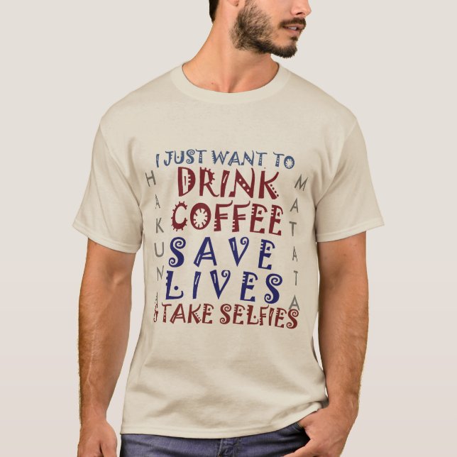 Hakuna Matata Drink Coffee Save Lives T-Shirt (Front)