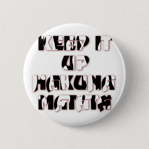 Hakuna Matata Keep it up Gifts 6 Cm Round Badge
