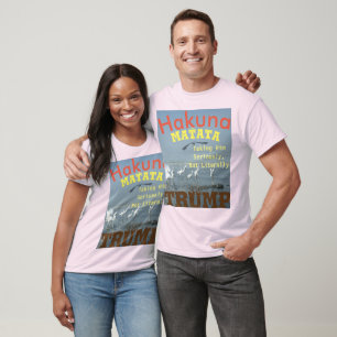 Hakuna Matata Taking Trump Seriously Not Literally T-Shirt