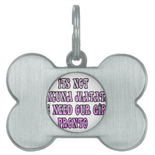 Hakuna Matata we need our Girls Pronto Pet Name Tag
