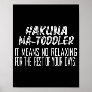 Hakuna Matoddler It Means No Relaxing For The Rest Poster