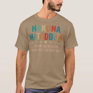 hakuna matoddler it means no relaxing for the rest T-Shirt