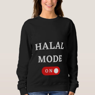 HALAL MODE ON  Islam Islamic Religion Muslim Ramad Sweatshirt