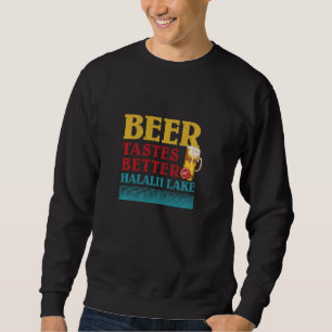 Halalii Lake Lake Life Beer Tastes Better At The L Sweatshirt