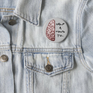Half a Mind Brain Anatomy Stressed Mad Funny Quote 6 Cm Round Badge