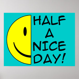 Half A Nice Day Funny Poster Humour