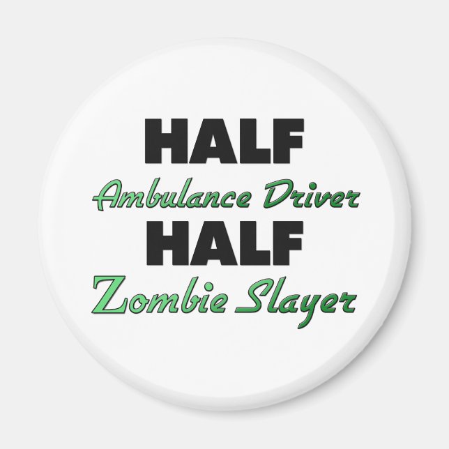Half Ambulance Driver Half Zombie Slayer Magnet (Front)