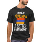 Half Armenian Is Better Than None  Armenia Quote