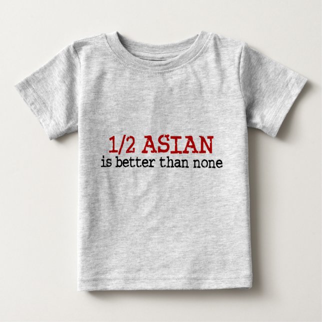 Half Asian Baby T-Shirt (Front)