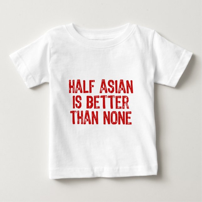 Half Asian Baby T-Shirt (Front)