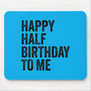 Half Birthday Quote Six Month Birthdays Mouse Pad