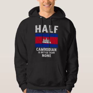 Half Cambodian Is Better Than None National Flag C Hoodie