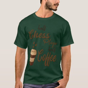 Half Chess player Half Coffee friend T-Shirt