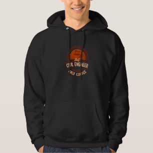 Half Civil Engineer Half Coffee  Engineering Humor Hoodie