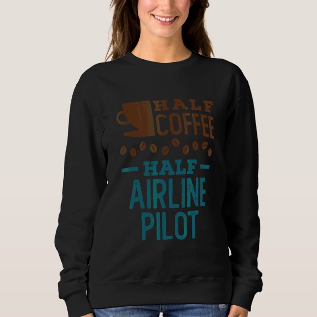 Half Coffee Half Airline Pilot Sweatshirt (Front)