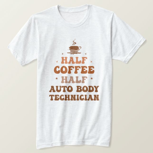 Half Coffee Half Auto Body Technician  T-Shirt (Design Front)