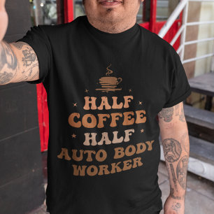 Half Coffee Half Auto Body Worker  T-Shirt