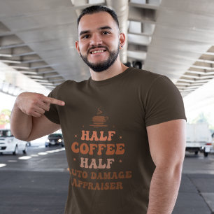 Half Coffee Half Auto Damage Appraiser T-Shirt