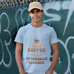 Half Coffee Half Automobile Cleaner T-Shirt