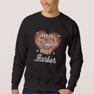 Half Coffee Half Barber Sweatshirt