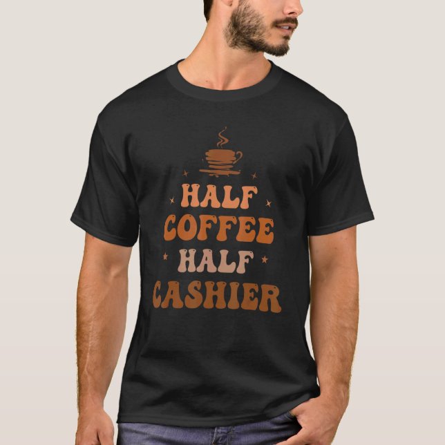Half Coffee Half Cashier Groovy Cashier Life Appre T-Shirt (Front)