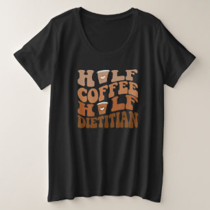 Half Coffee Half Dietician T-Shirt Plus Size T-Shirt