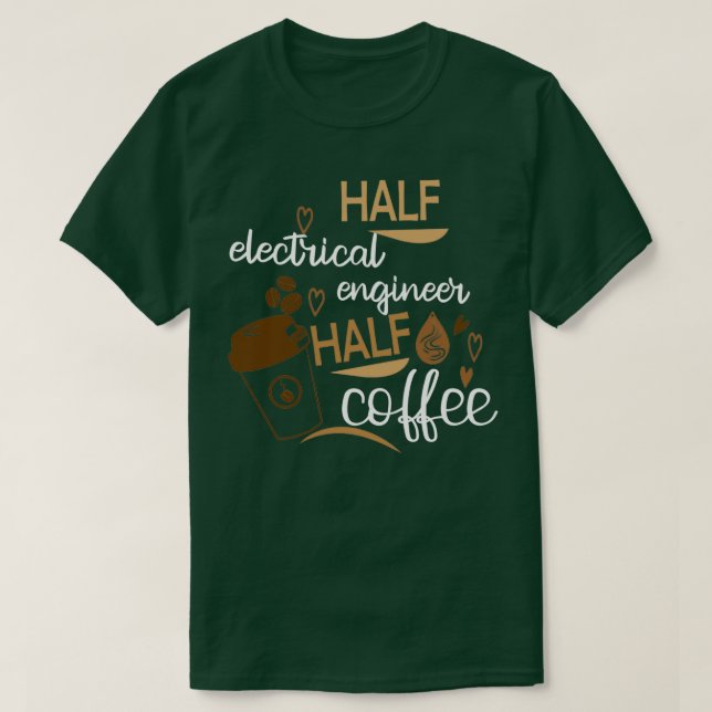 Half Coffee Half electrical engineer Funny Idea T-Shirt (Design Front)