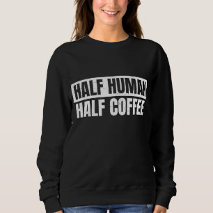Half Coffee - Half Human- Espresso - Barista - Vin Sweatshirt