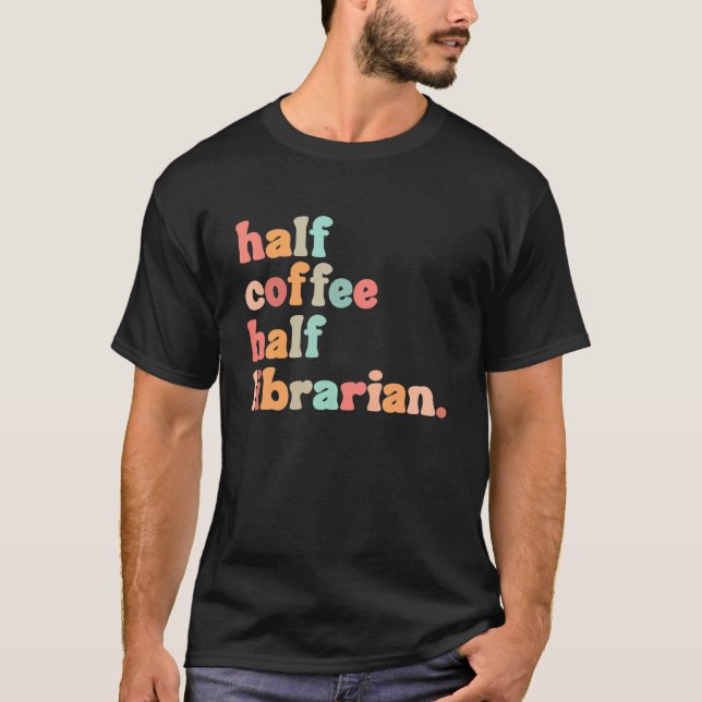 Half Coffee Half Librarian Coffee  Men Women T-Shirt (Front)