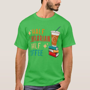 Half Coffee Half Librarian Gifts Library Funny Lib T-Shirt
