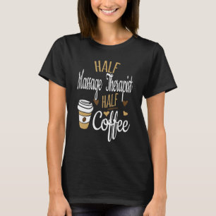 Half Coffee Half LMT Gift, Funny Massage Therapist T-Shirt