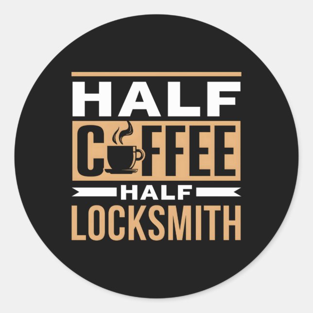 Half Coffee Half Locksmith Saying Coffees Cafe Classic Round Sticker (Front)