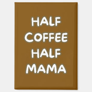 half coffee half mama magnet