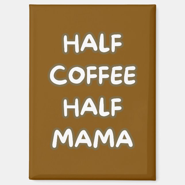 half coffee half mama magnet (Front)