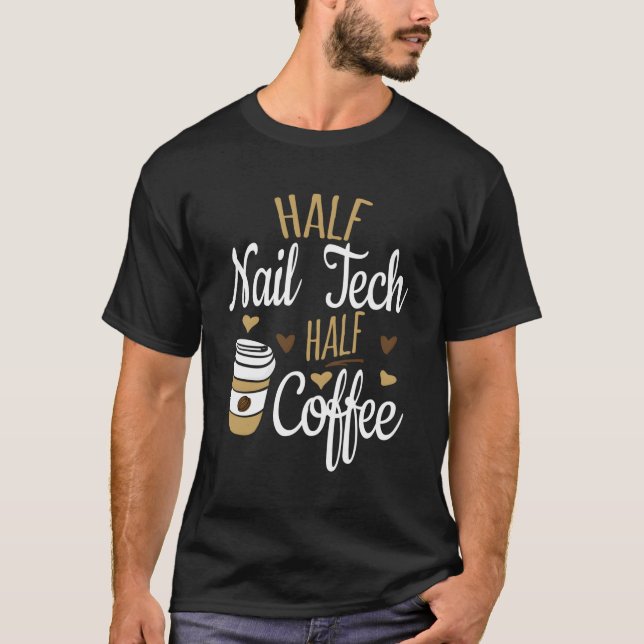 Half Coffee Half Nail Tech T-Shirt (Front)