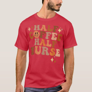 Half Coffee Half Nurse  T-Shirt