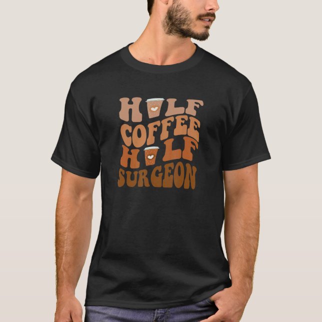 Half Coffee Half Surgeon T-Shirt (Front)