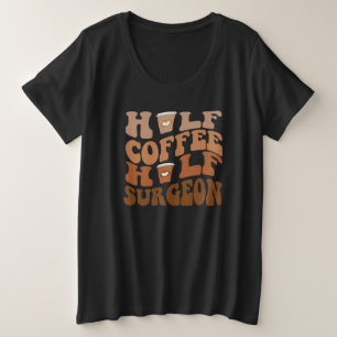 Half Coffee Half Surgeon T-Shirt Plus Size T-Shirt