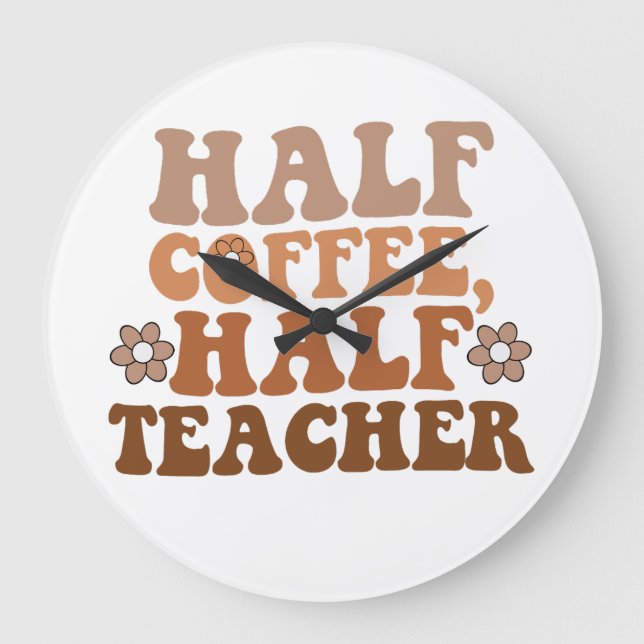 Half Coffee Half Teacher Back to School Teacher Large Clock (Front)