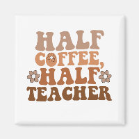Half Coffee Half Teacher Back to School Teacher