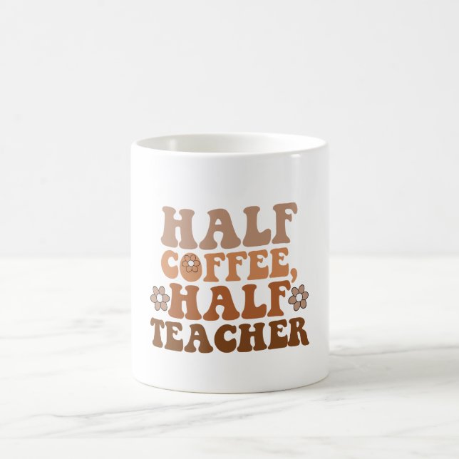 Half Coffee Half Teacher Back to School Teacher Mug (Center)