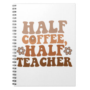 Half Coffee Half Teacher Back to School Teacher Notebook