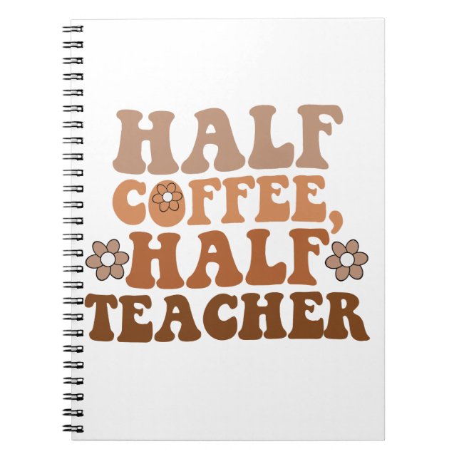 Half Coffee Half Teacher Back to School Teacher Notebook (Front)