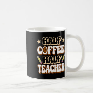 Half Coffee Half Teacher First Day Of School Funny Mug
