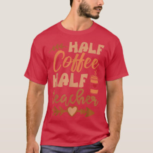 Half Coffee Half Teacher Funny Retro Teacher Inspi T-Shirt