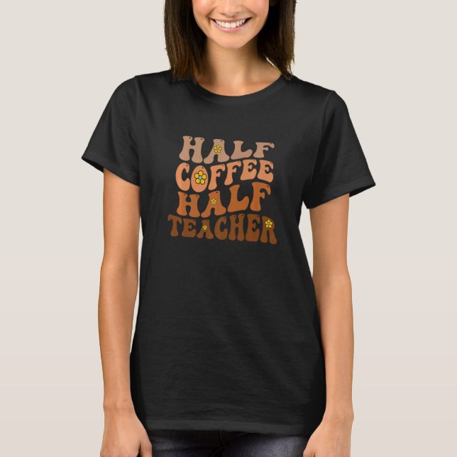 Half Coffee Half Teacher Groovy Wavy T-Shirt (Front)