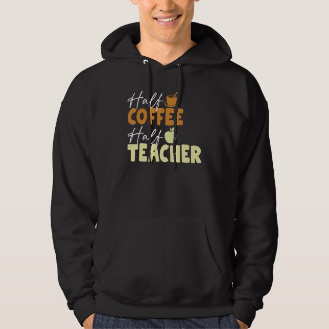 Half Coffee Half Teacher Hoodie (Front)